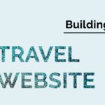 Your Guide to Building your Travel Website